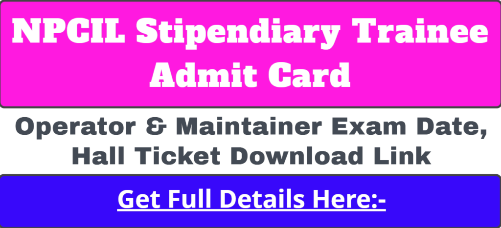 NPCIL Stipendiary Trainee Maintainer Admit Card