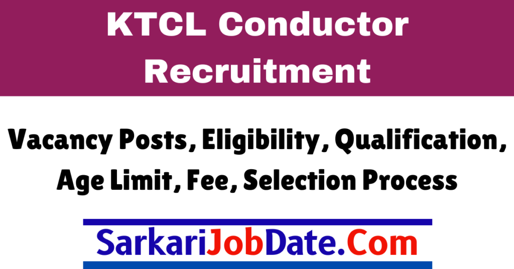 KTCL Conductor Recruitment 2024 Documents List, Interview Date, Result Selection List 